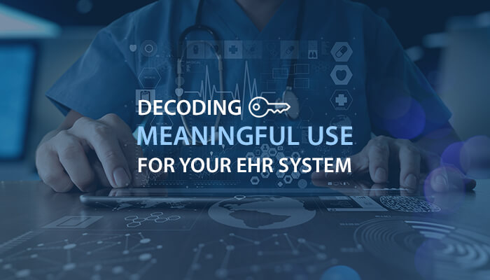 Decoding Meaningful Use For Your EHR System