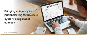 Bringing Efficiency in Patient Billing for Revenue Cycle Management Success