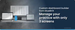 Manage your practice with only 3 screens: Custom dashboard builder from blueBriX