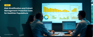 Part 3: Risk Stratification and Cohort Management: Proactive Care for Healthier Populations